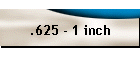 .625 - 1 inch