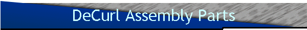 DeCurl Assembly Parts